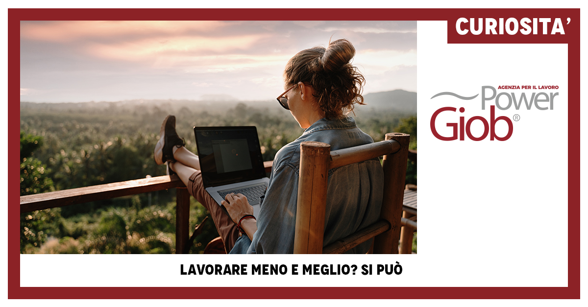 LAVORARE MENO E MEGLIO? SI PUà’